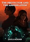 The Protector and the Annihilation by Naila Moonsi