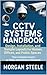 CCTV Systems Handbook by Morgan Steele