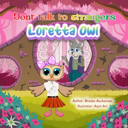 Don't Talk to Strangers, Loretta Owl, A wise little owl with a big lesson: Don't Talk to Strangers (Paperback)