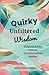 Quirky Unfiltered Wisdom: T...