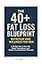The 40+ Fat Loss Blueprint:...