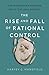The Rise and Fall of Rational Control by Harvey Claflin Mansfield