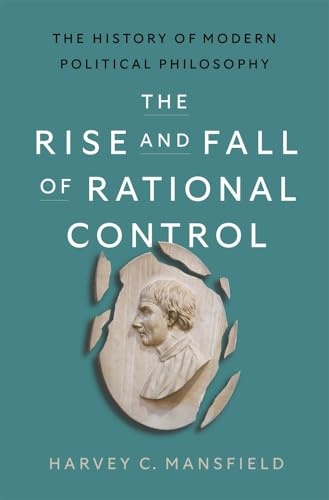 The Rise and Fall of Rational Control: The History of Modern Political Philosophy (Hardcover)