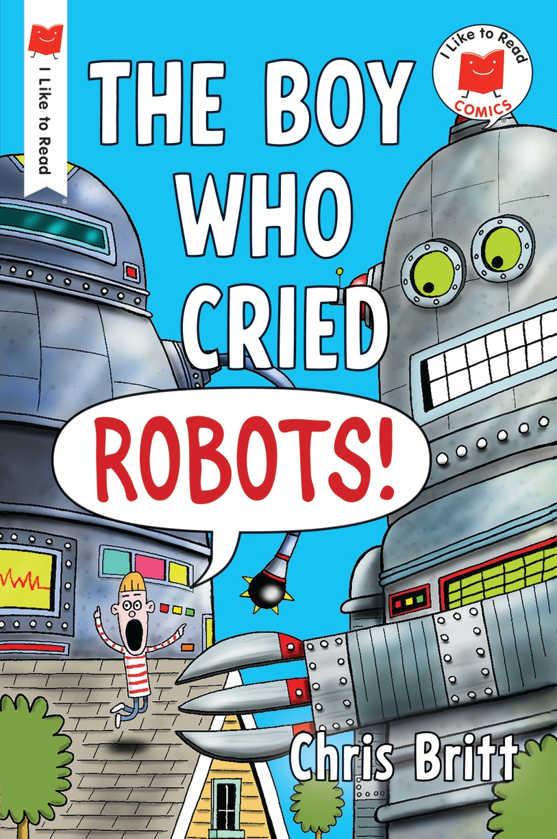 The Boy Who Cried Robots! (I Like to Read Comics)