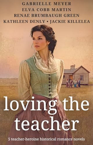 Loving the Teacher: 5 Teacher-Heroine Historical Romance Novels (Kindle Edition)