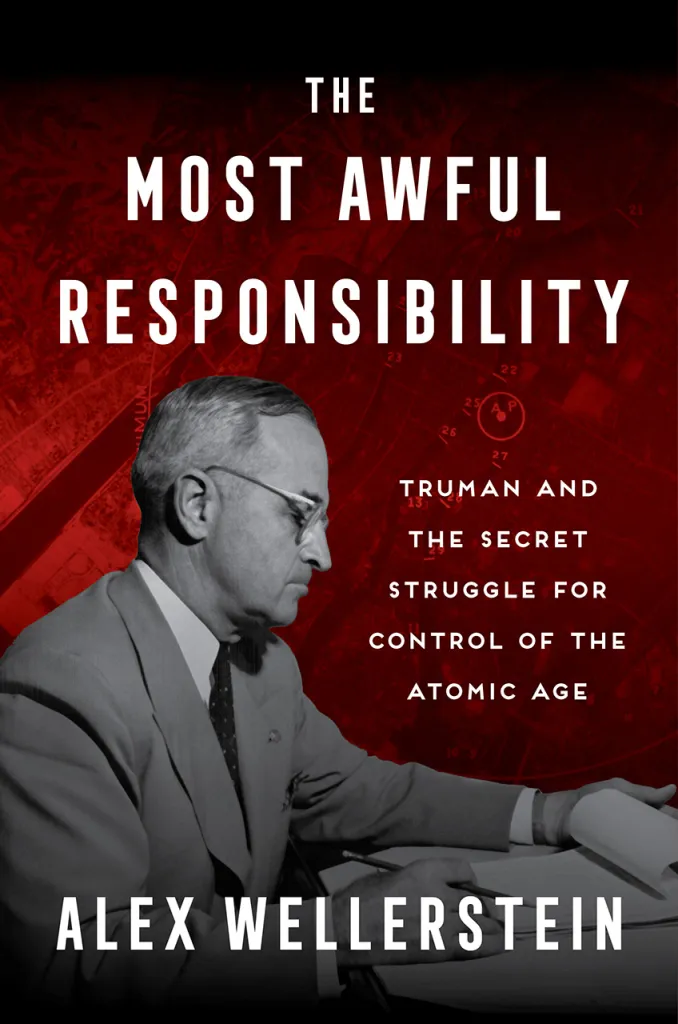 The Most Awful Responsibility: Truman and the Secret Struggle for Control of the Atomic Age (Hardcover)