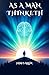 As a Man Thinketh: A Timeless Guide to Personal Transformation and Success