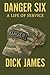 Danger Six: A Life of Service