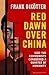 Red Dawn Over China: How Communism Conquered a Quarter of Humanity