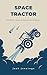 SPACE TRACTOR: And Other Science Fiction Short Stories