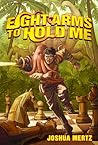 Eight Arms to Hold Me by Joshua  Mertz