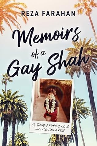 Memoirs of a Gay Shah: My Story of Family, Fame, and Becoming a King