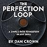The Perfection Loop: A Simple Path to Mastery in Any Skill