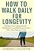 How to Walk Daily for Longevity by LivingWell Collective