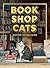 Bookshop Cats: A Beautifully Illustrated Photography Book of Cozy Bookstore Moggies