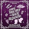 Where Mischief and Magic Blossom: Ellamere Enchanted, Book Two