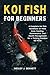 KOI FISH FOR BEGINNERS by Wesley J. Bennett KOI FISH FOR BEGINNERS by Wesley J. Bennett