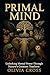 Primal Mind: Unlocking Mental Power Through Nature's Greatest Teachers