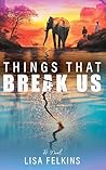Things That Break Us