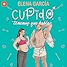 Cupido, tenemos q...