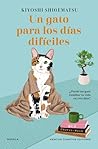 Un gato para los días difíciles. El bestseller japonés que ha enamorado a lectores en todo el mundo (Spanish Edition) Un gato para los días difíciles. El bestseller japonés que ha enamorado a lectores en todo el mundo (Spanish Edition)