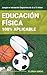 Educación Física 100% Aplicable (Spanish Edition)
