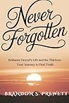 Never Forgotten: Brittanee Drexel's Life and the Thirteen-Year Journey to Find Truth Never Forgotten: Brittanee Drexel's Life and the Thirteen-Year Journey to Find Truth