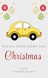 Please Come Home for Christmas by Cate VanNostrand