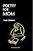 POETRY FOR MOM