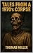 Tales from a 1970’s Corpse by Thomas Miller Tales from a 1970’s Corpse by Thomas Miller