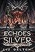 Echoes of Silver