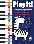 Play It! American Patriotic Songs for Piano: A Superfast Way to Learn Awesome Songs on Your Piano or Keyboard