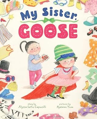 My Sister, Goose by Alyssa Satin Capucilli