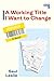 A Working Title I Want to Change: a Novel