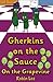 Gherkins on the Sauce: On t...