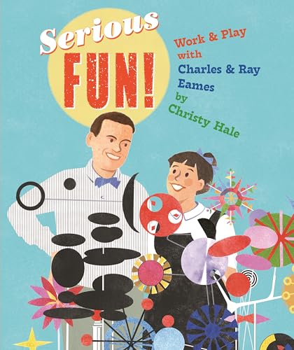 Serious Fun!: Work & Play with Charles & Ray Eames (Hardcover)