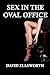 SEX IN THE OVAL OFFICE