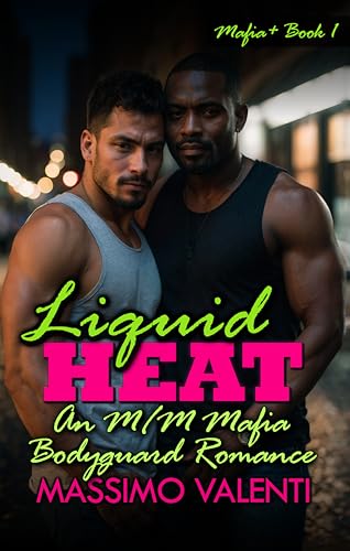 Liquid Heat: An M/M Mafia Bodyguard Romance (Mafia+ Book 1)