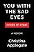 You with the Sad Eyes: A Memoir