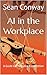 AI in the Workplace: A Guid...