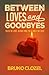 Between Loves and Goodbyes:...