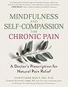 Mindfulness and Self-Compassion for Chronic Pain: A Doctor’s Prescription for Natural Pain Relief Mindfulness and Self-Compassion for Chronic Pain: A Doctor’s Prescription for Natural Pain Relief