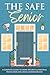 The Safe Senior: A Complete Guide to Home Security and Personal Protection for Living Independently