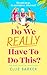 Do We Really Have To Do This? by Ellie Barker