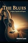 The Blues: Origins, Legends and Legacy (The Music of Our Soul) The Blues: Origins, Legends and Legacy (The Music of Our Soul)