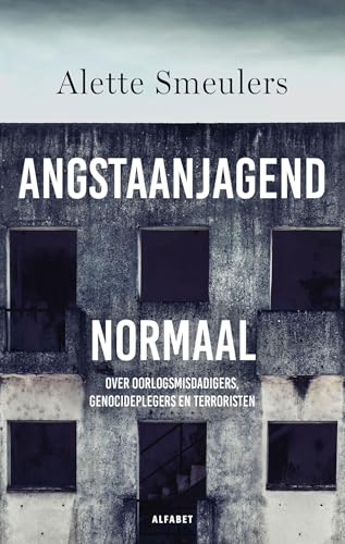 Angstaanjagend normaal: Over oorlogsmisdadigers, genocideplegers en terroristen (Dutch Edition)