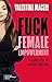 Fuck Female Empowerment: Der große Irrtum des modernen Feminismus (German Edition)