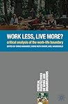 Work Less, Live More?: Critical Analysis of the Work-Life Boundary (Critical Perspectives on Work and Organisations)