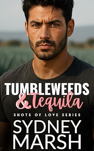 Tumbleweeds & Tequila: A Forced Proximity Romance (Shots of Love Book 2)