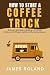 HOW TO START A COFFEE TRUCK BUSINESS by James Roland